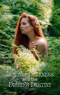 Autumn Wolff — Roving Darkness and the Druid's Destiny: A Sapphic Story of Wolves and Fey