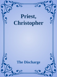 Christopher Priest — The Discharge