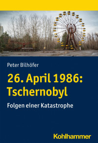 Peter Bilhöfer — 26. April 1986: Tschernobyl