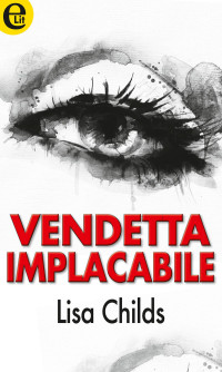 Lisa Childs — Vendetta implacabile