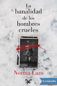 Norma Lazo — La banalidad de los hombres crueles