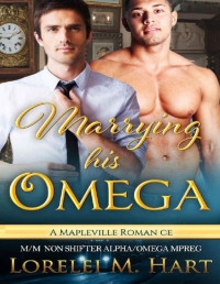 Lorelei M Hart — Marrying His Omega (Mapleville Omegas Book 8)