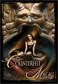Kelley Armstrong [Armstrong, Kelley] — Counterfeit Magic