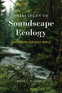 Bryan C. Pijanowski — Principles of Soundscape Ecology