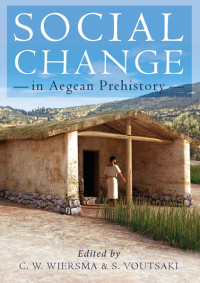 Wiersma, Corien; Voutsaki, Sofia; & Sofia Voutsaki — Social Change in Aegean Prehistory
