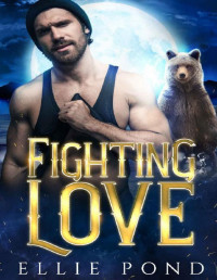 Ellie Pond — Fighting Love: The Bear Shifter's Secret Mate (Dark Wing: River Divided Book 2)