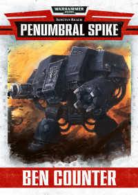 Counter, Ben — [Warhammer 40,000 01] • [Sanctus Reach 01] • Penumbral Spike