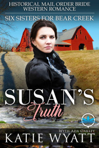 Katie Wyatt & Ada Oakley — Susan’s Truth (Six Sisters For Bear Creek 03)