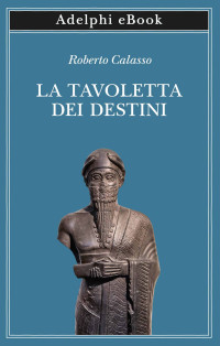 Roberto Calasso — La Tavoletta dei Destini