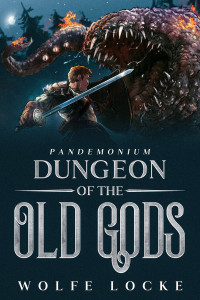 Wolfe Locke — Dungeon of the Old Gods: A Dark Dungeon Realm LitRPG