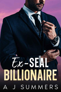 A J Summers — Ex-SEAL Billionaire: An Age Gap Fake Relationship Romance