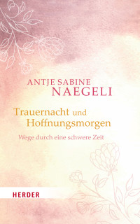 Antje Sabine Naegeli; — Trauernacht und Hoffnungsmorgen