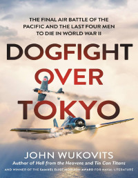 John Wukovits — Dogfight over Tokyo