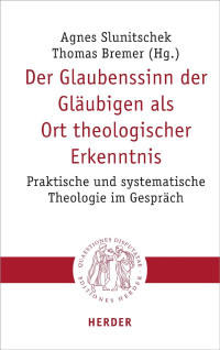 Agnes Slunitschek/Thomas Bremer(Hg.) — Der Glaubenssinn der Gläubigen als Ort theologischer Erkenntnis