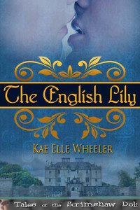 Wheeler, Kae Elle — The English Lily (Tales of the Scrimshaw Doll)