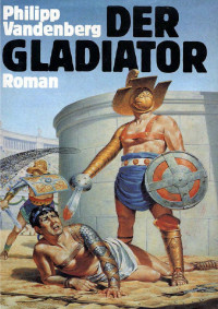 Vandenberg, Philipp — Der Gladiator