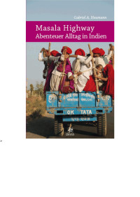 Neumann, Gabriel A. [Neumann, Gabriel A.] — Masala Highway - Abenteuer Alltag in Indien