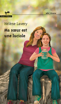 Hélène Lavery [Lavery, Hélène] — Ma soeur est une luciole