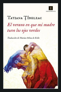 Tatiana Țîbuleac — EL VERANO EN QUE MI MADRE TUVO LOS OJOS VERDES