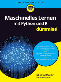 Massaron, Luca — [Für Dummies 13] • Maschinelles Lernen mit Python und R für Dummies: Übersetzung aus dem Amerikanischen von Simone Linke