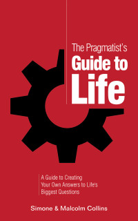 Malcolm Collins & Simone Collins — The Pragmatist’s Guide to Life: A Guide to Creating Your Own Answers to Life’s Biggest Questions