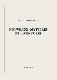 Arthur Conan Doyle — Nouveaux mystères et aventures