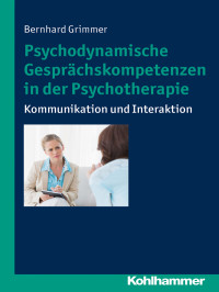 Grimmer, Bernhard.; — Psychodynamische Gesprchskompetenzen in der Psychotherapie