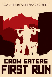 Zachariah Dracoulis — Crow Eaters: First Run: A LitRPG Harem