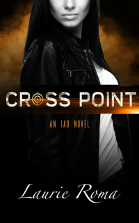Laurie Roma — Cross Point (The IAD Agency Series Book 4)