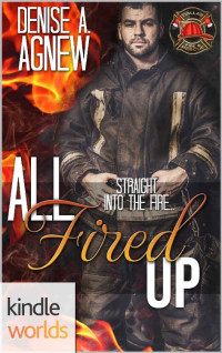 Denise A. Agnew [Agnew, Denise A.] — Dallas Fire & Rescue: All Fired Up (Kindle Worlds Novella)