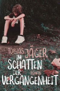 Tobias Jäger [Jäger, Tobias] — Im Schatten der Vergangenheit (German Edition)