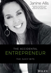 Janine Allis [Allis, Janine] — The Accidental Entrepreneur: The Juicy Bits