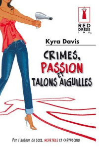 Kyra Davis [Davis, Kyra] — Crimes, passion et talons aiguilles