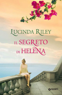 Lucinda Riley [Riley, Lucinda] — Il segreto di Helena