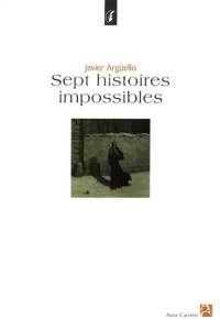 Javier Argüello [Argüello, Javier] — Sept histoires impossibles