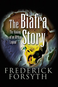 Frederick Forsyth — The Biafra Story