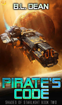 B.L. Dean — Pirate's Code: A Space Opera Adventure (Shades of Starlight Book 2)
