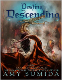 Amy Sumida [Sumida, Amy] — Destiny Descending: A Reverse Harem Supernatural Romance (Godhunter Book 29)