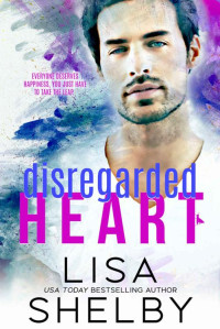 Lisa Shelby — Disregarded Heart: A Grumpy/Sunshine Single Dad Romance