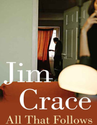 Jim Crace — All That Follows