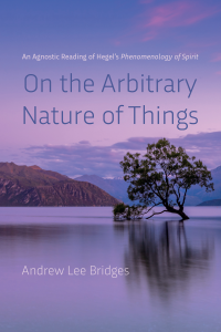 Andrew Lee Bridges; — On the Arbitrary Nature of Things