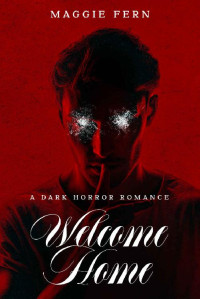 Maggie Fern & Callie Moss — Welcome Home: A Dark Horror Romance