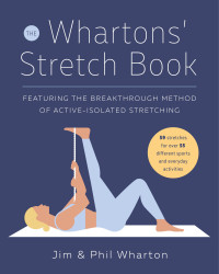 Jim Wharton; Phil Wharton — The Whartons’ Stretch Book : Featuring the Breakthrough Method of Active-Isolated Stretching