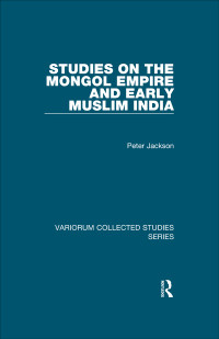 Peter Jackson — Studies on the Mongol Empire and Early Muslim India