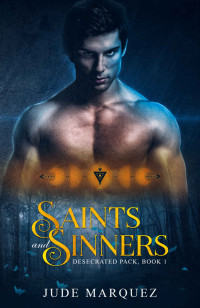 Jude Marquez — Saints and Sinners (The Desecrated Pack Book 1)