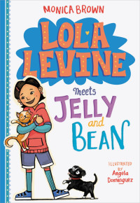 Brown, Monica — [Lola Levine 04] • Lola Levine Meets Jelly and Bean