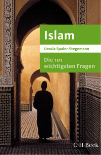 Ursula Spuler-Stegemann — Die 101 wichtigsten Fragen. Islam