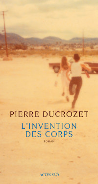 Pierre Ducrozet — L'Invention des corps