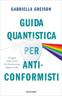 Gabriella Greison — Guida quantistica per anticonformisti