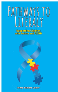 Santana Junior, Tonny — "Pathways to Literacy: Supporting Children with Autism and ADHD"